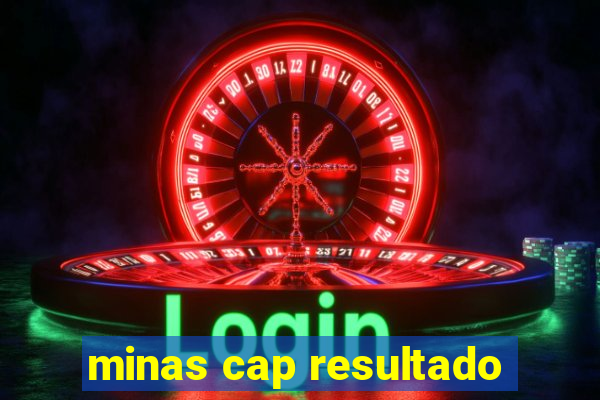 minas cap resultado